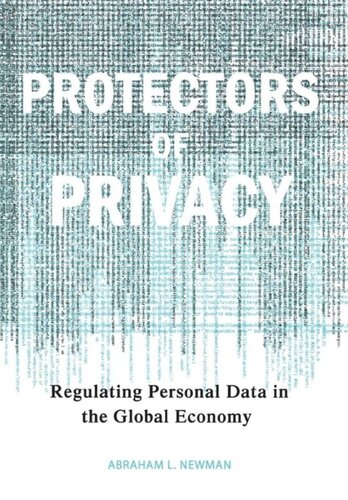 Protectors Of Privacy Regulating Personal Data In The Global Economy Abraham L Newman