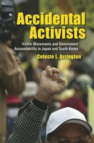 Accidental Activists Victim Movements And Government Accountability In Japan And South Korea Celeste L Arrington