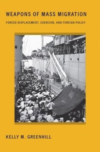 Weapons Of Mass Migration Forced Displacement Coercion And Foreign Policy Kelly M Greenhill
