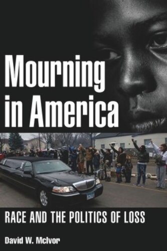 Mourning In America Race And The Politics Of Loss David W Mcivor