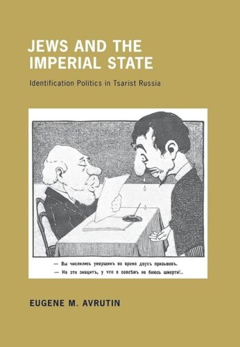 Jews And The Imperial State Identification Politics In Tsarist Russia Eugene M Avrutin
