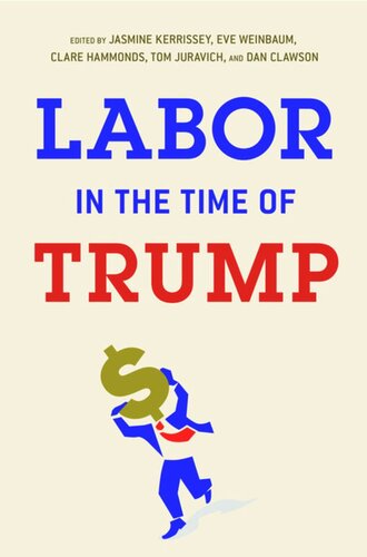 Labor In The Time Of Trump Jasmine Kerrissey Editor Eve Weinbaum Editor Clare Hammonds Editor Tom Juravich Editor Dan Clawson Editor