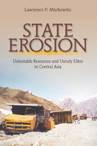 State Erosion Unlootable Resources And Unruly Elites In Central Asia Lawrence P Markowitz