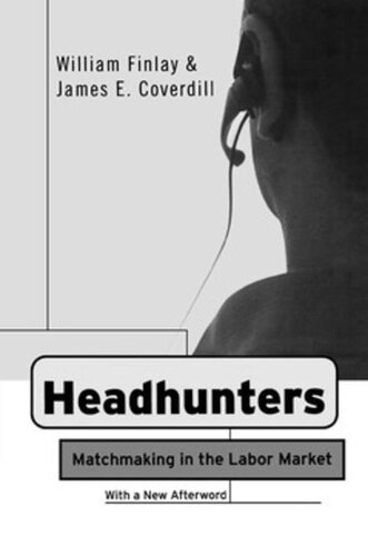Headhunters Matchmaking In The Labor Market With A New Afterword William Finlay James E Coverdill