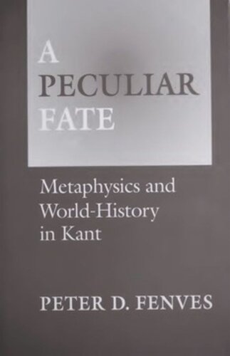 A Peculiar Fate Metaphysics And Worldhistory In Kant Peter Fenves