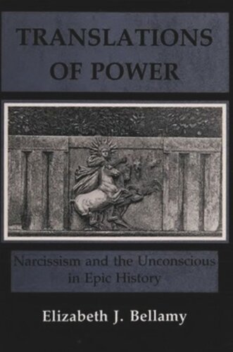 Translations Of Power Narcissim And The Unconscious In Epic History Elizabeth J Bellamy