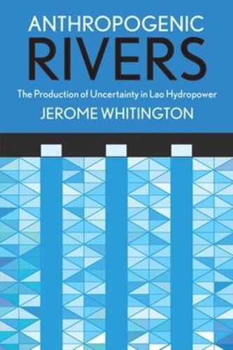 Anthropogenic Rivers The Production Of Uncertainty In Lao Hydropower Jerome Whitington
