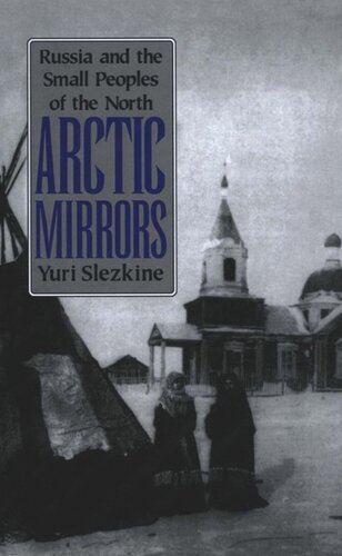 Arctic Mirrors Russia And The Small Peoples Of The North Yuri Slezkine
