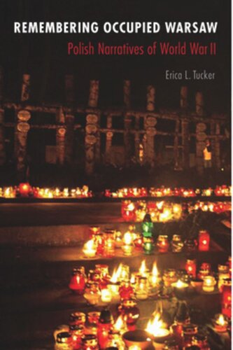 Remembering Occupied Warsaw Polish Narratives Of World War Ii Erica L Tucker