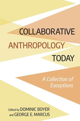 Collaborative Anthropology Today A Collection Of Exceptions Dominic Boyer Editor George E Marcus Editor