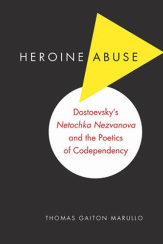 Heroine Abuse Dostoevskys Netochka Nezvanova And The Poetics Of Codependency Thomas Gaiton Marullo