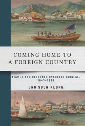 Coming Home To A Foreign Country Xiamen And Returned Overseas Chinese 18431938 Soon Keong Ong