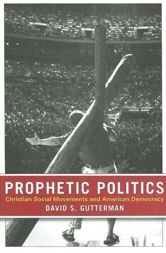 Prophetic Politics Christian Social Movements And American Democracy David S Gutterman