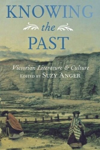 Knowing The Past Victorian Literature And Culture Suzy Anger Editor