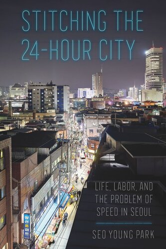 Stitching The 24hour City Life Labor And The Problem Of Speed In Seoul Seo Young Park