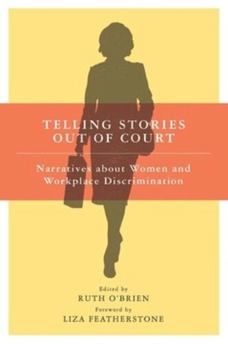 Telling Stories Out Of Court Narratives About Women And Workplace Discrimination Ruth Obrien Editor Liza Featherstone Editor