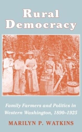 Rural Democracy Family Farmers And Politics In Western Washington 18901925 Marilyn P Watkins