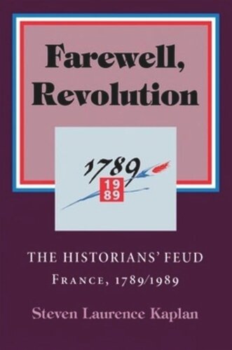 Farewell Revolution The Historians Feud France 17891989 Steven Laurence Kaplan