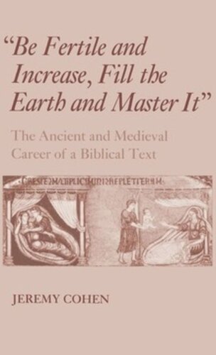 Be Fertile And Increase Fill The Earth And Master It The Ancient And Medieval Career Of A Biblical Text Jeremy Cohen
