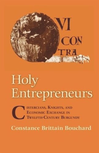 Holy Entrepreneurs Cistercians Knights And Economic Exchange In Twelfthcentury Burgundy Constance Brittain Bouchard