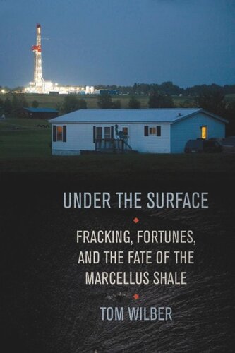 Under The Surface Fracking Fortunes And The Fate Of The Marcellus Shale Tom Wilber