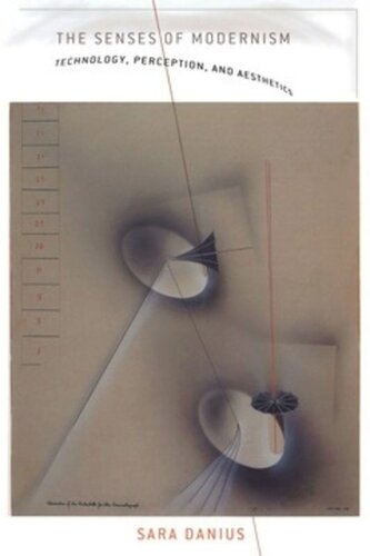 The Senses Of Modernism Technology Perception And Aesthetics Sara Danius