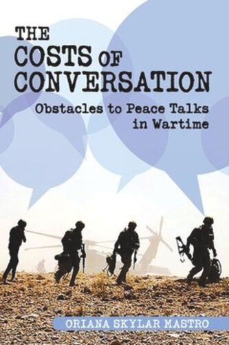 The Costs Of Conversation Obstacles To Peace Talks In Wartime Oriana Skylar Mastro