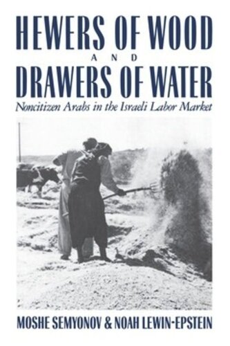 Hewers Of Wood And Drawers Of Water Noncitizen Arabs In The Israeli Labor Market Moshe Semyonov Noah Lewinepstein