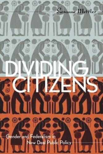 Dividing Citizens Gender And Federalism In New Deal Public Policy Suzanne Mettler
