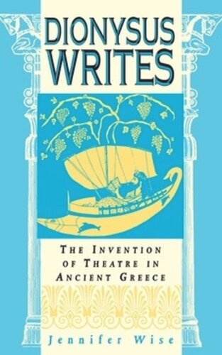 Dionysus Writes The Invention Of Theatre In Ancient Greece Jennifer Wise