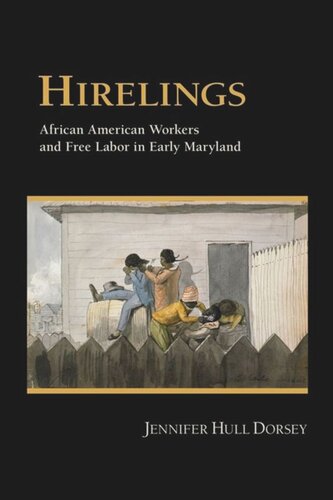 Hirelings African American Workers And Free Labor In Early Maryland Jennifer Hull Dorsey