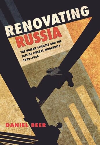 Renovating Russia The Human Sciences And The Fate Of Liberal Modernity 18801930 Daniel Beer
