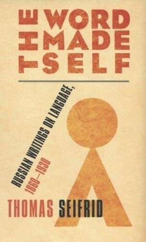 The Word Made Self Russian Writings On Language 18601930 Thomas J Seifrid