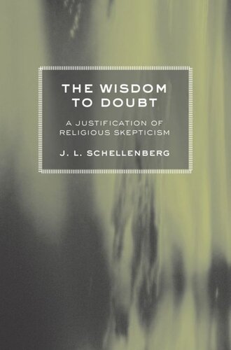 The Wisdom To Doubt A Justification Of Religious Skepticism J L Schellenberg