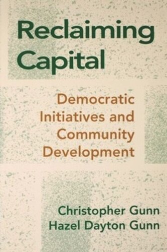 Reclaiming Capital Democratic Initiatives And Community Development Christopher Gunn Hazel Gunn
