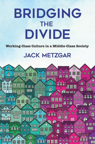Bridging The Divide Workingclass Culture In A Middleclass Society Jack Metzgar