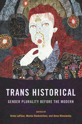 Trans Historical Gender Plurality Before The Modern Greta Lafleur Editor Masha Raskolnikov Editor Anna Klosowska Editor