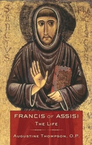 Francis Of Assisi The Life Augustine Thompson
