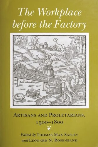 The Workplace Before The Factory Artisans And Proletarians 15001800 Thomas Max Safley Editor Leonard N Rosenband Editor