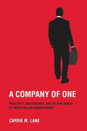 A Company Of One Insecurity Independence And The New World Of Whitecollar Unemployment Carrie M Lane
