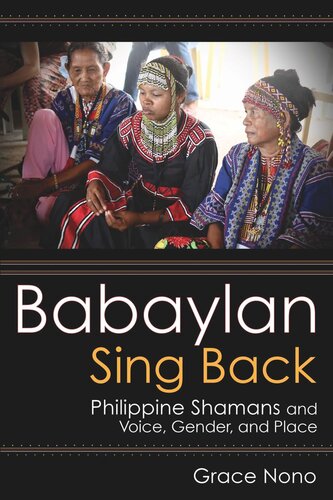 Babaylan Sing Back Philippine Shamans And Voice Gender And Place Grace Nono