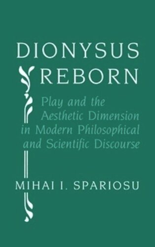 Dionysus Reborn Play And The Aesthetic Dimension In Modern Philosophical And Scientific Discourse Mihai Spariosu