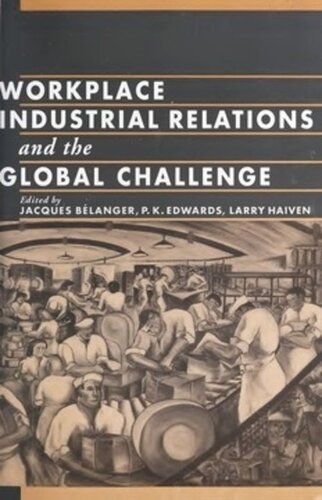 Workplace Industrial Relations And The Global Challenge Jacques Blanger Editor P K Edwards Editor Larry Haiven Editor