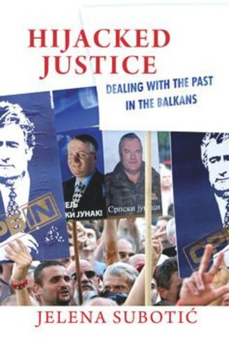 Hijacked Justice Dealing With The Past In The Balkans Jelena Suboti