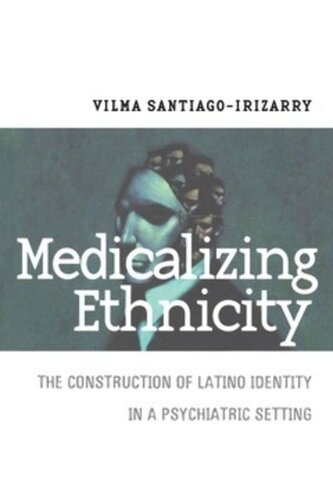 Medicalizing Ethnicity The Construction Of Latino Identity In A Psychiatric Setting Vilma Santiagoirizarry