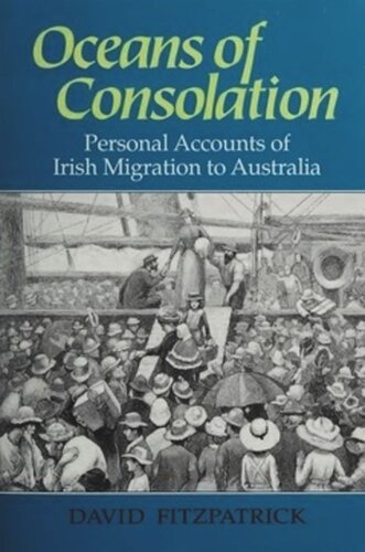 Oceans Of Consolation Personal Accounts Of Irish Migration To Australia David Fitzpatrick Editor