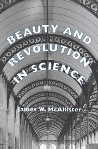 Beauty And Revolution In Science James W Mcallister
