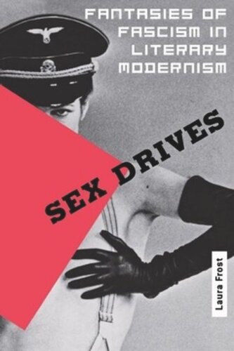 Sex Drives Fantasies Of Fascism In Literary Modernism Laura Frost