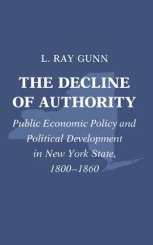 The Decline Of Authority Public Economic Policy And Political Development In New York State 18001860 Ray Gunn