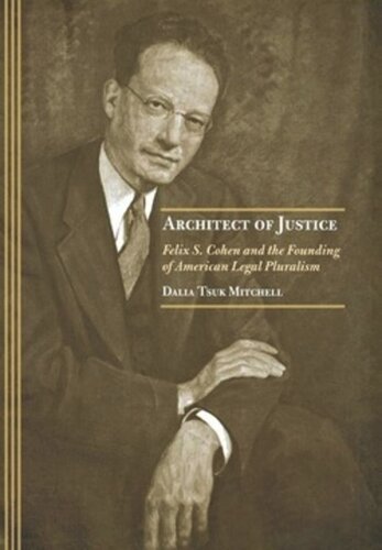 Architect Of Justice Felix S Cohen And The Founding Of American Legal Pluralism Dalia Tsuk Mitchell
